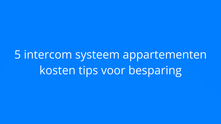 intercom systeem appartementen kosten tips voor besparing IntercomDirect