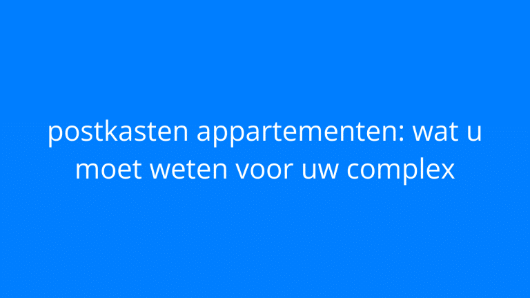Postkasten voor appartementen: wat is belangrijk