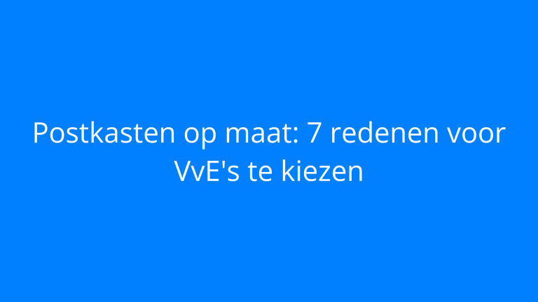 Postkasten op maat: 7 redenen voor VvE's te kiezen