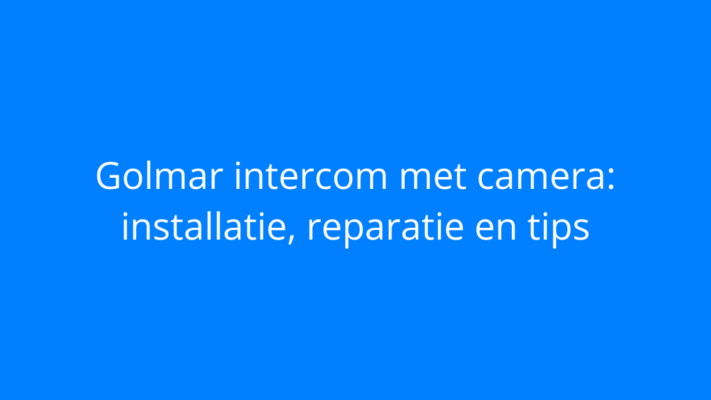 Golmar intercom met camera: installatie, reparatie en tips