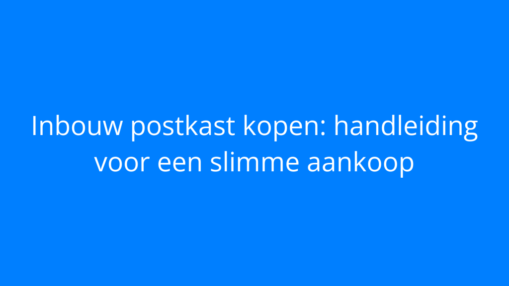 Inbouw postkast kopen: handleiding voor een slimme aankoop
