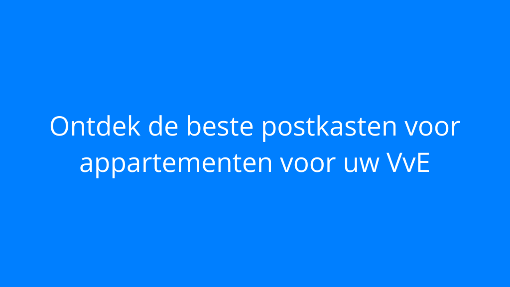 Ontdek de beste postkasten voor appartementen voor uw VvE
