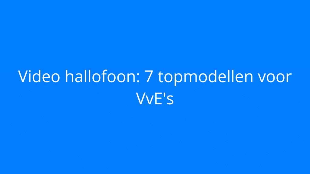 Video hallofoon: 7 topmodellen voor VvE's