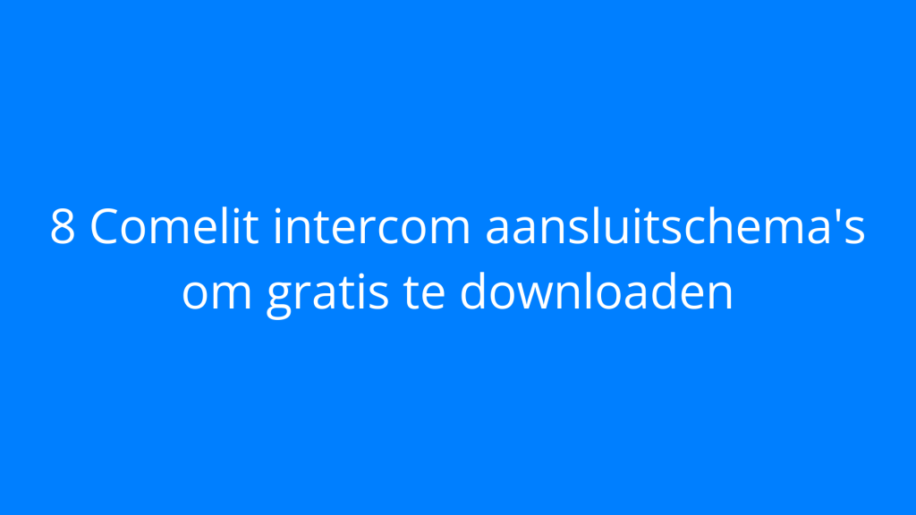 8 Comelit intercom aansluitschema's om gratis te downloaden