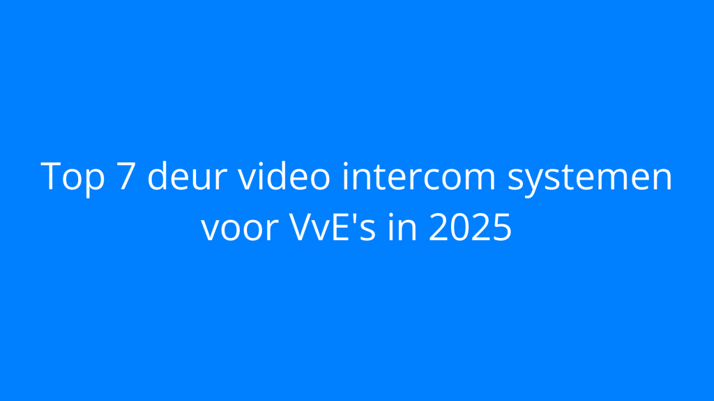 Top 7 deur video intercom systemen voor VvE's in 2025
