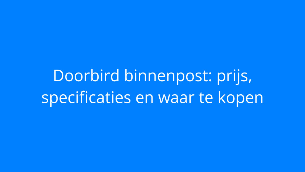 Doorbird binnenpost: prijs, specificaties en waar te kopen