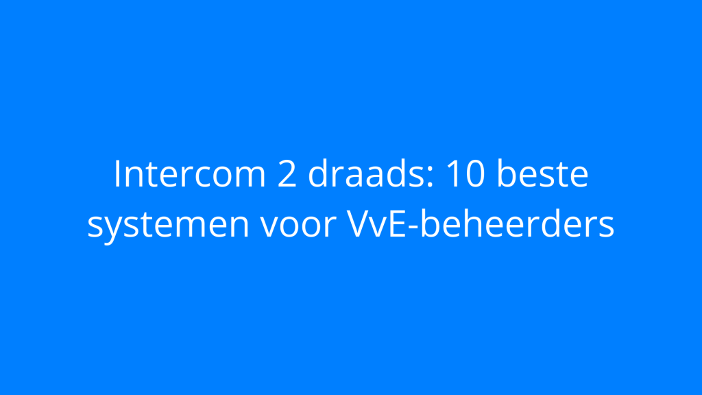 Intercom 2 draads: 10 beste systemen voor VvE-beheerders