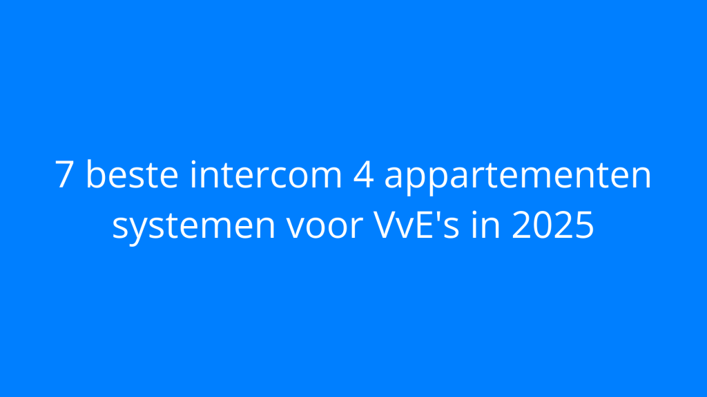 7 beste intercom 4 appartementen systemen voor VvE's in 2025