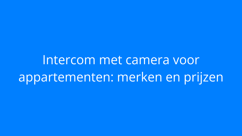 Intercom met camera voor appartementen: merken en prijzen