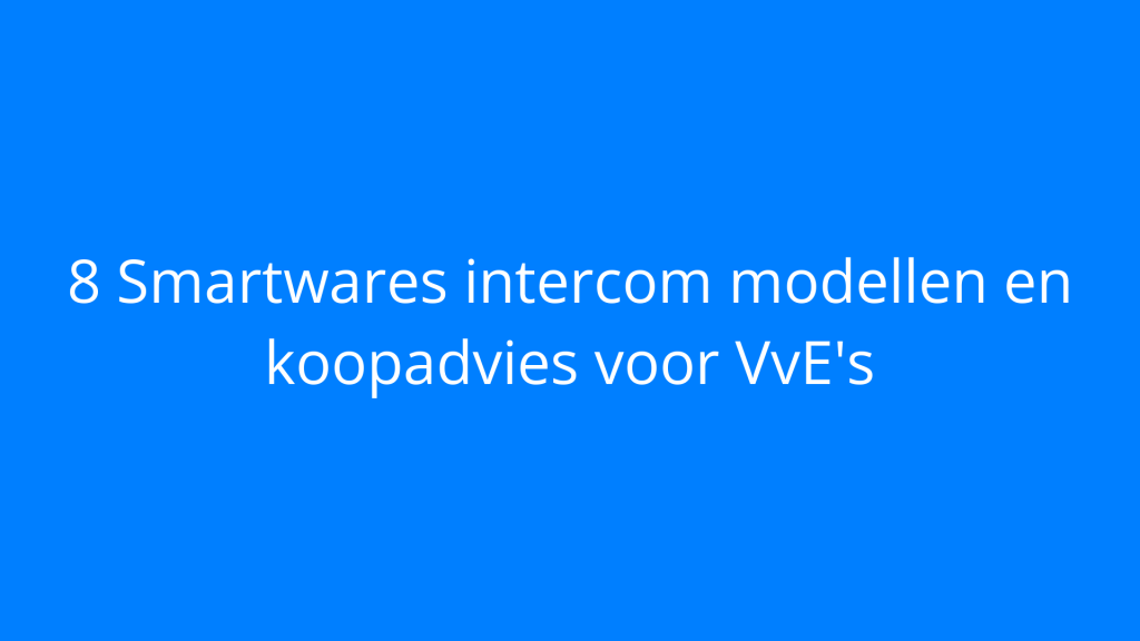 8 Smartwares intercom modellen en koopadvies voor VvE's