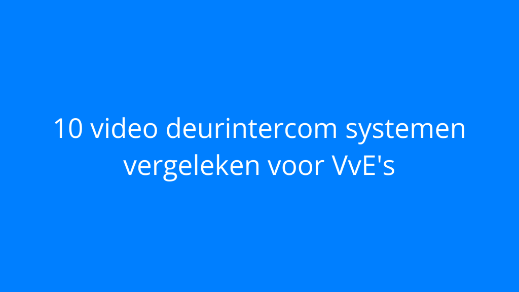 10 video deurintercom systemen vergeleken voor VvE's