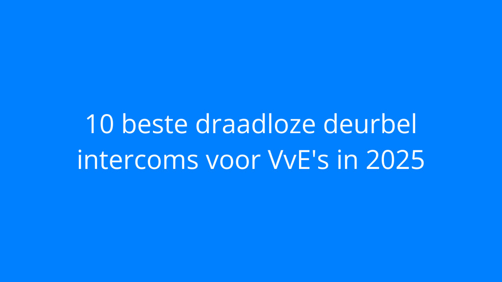 10 beste draadloze deurbel intercoms voor VvE's in 2025