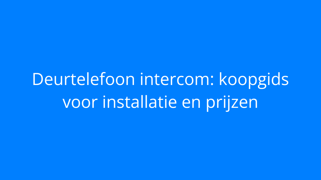 Deurtelefoon intercom: koopgids voor installatie en prijzen