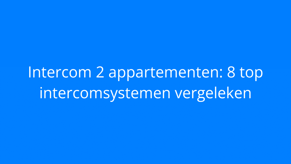 Intercom 2 appartementen: 8 top intercomsystemen vergeleken