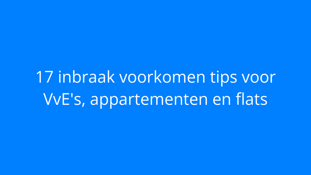 17 inbraak voorkomen tips voor VvE's, appartementen en flats