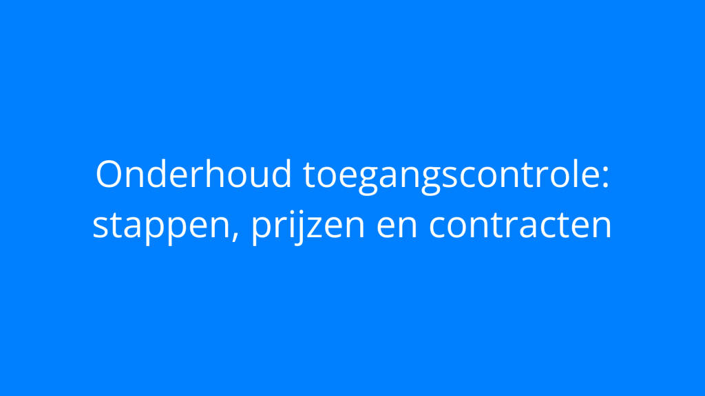 Onderhoud toegangscontrole: stappen, prijzen en contracten