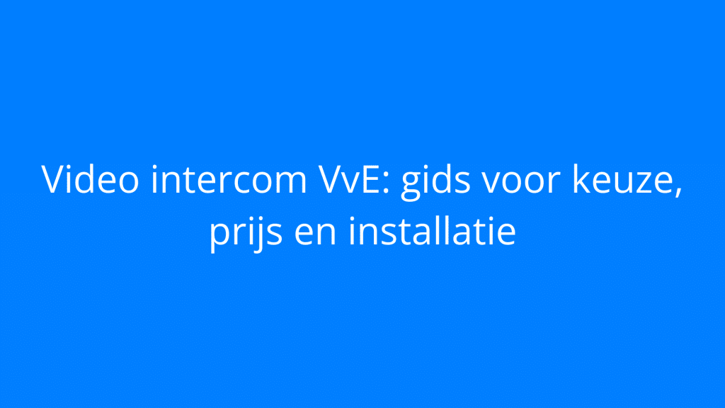 Video intercom VvE: gids voor keuze, prijs en installatie