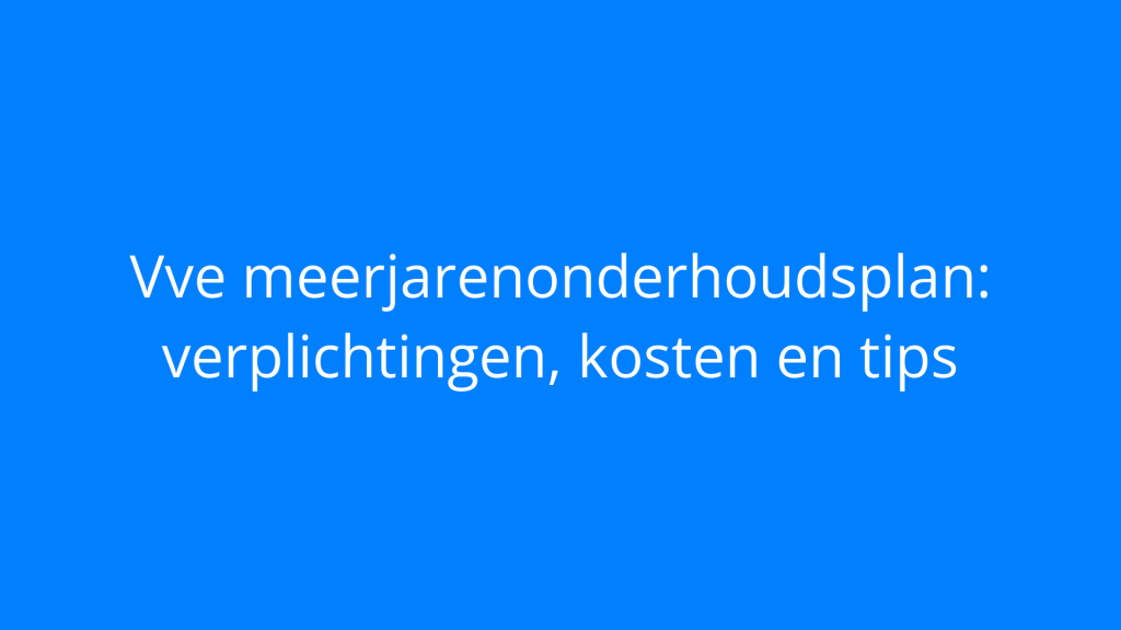 Vve meerjarenonderhoudsplan: verplichtingen, kosten en tips