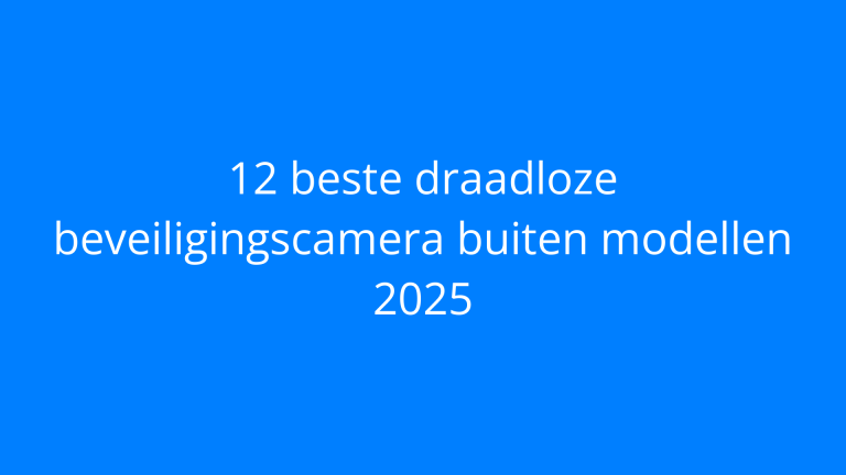 12 beste draadloze beveiligingscamera buiten modellen 2025
