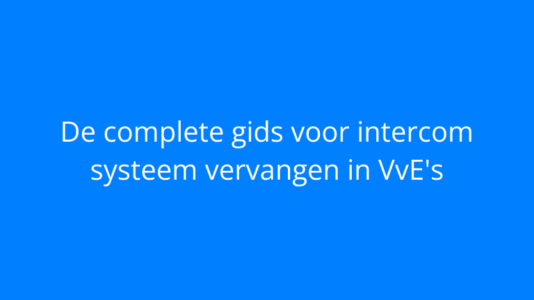 De complete gids voor intercom systeem vervangen in VvE's