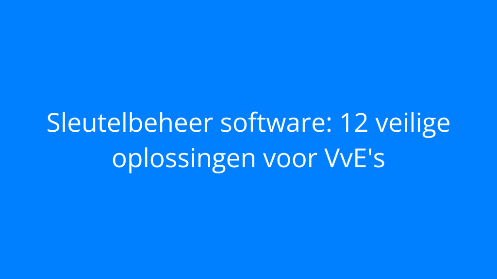 Sleutelbeheer software: 12 veilige oplossingen voor VvE's