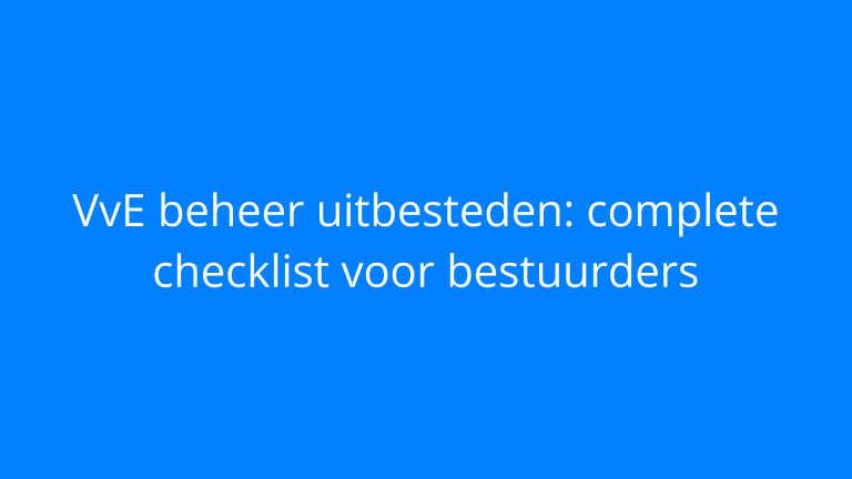 VvE beheer uitbesteden: complete checklist voor bestuurders